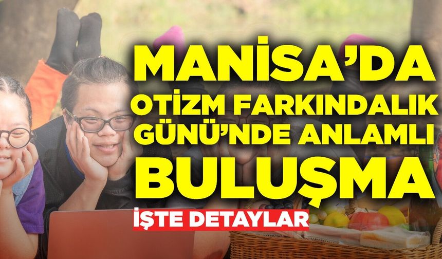 Manisa'da ‘Otizmin Farkındayız, Yanındayız’ etkinliği