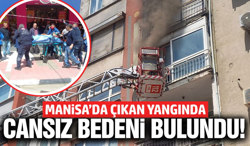 Manisa'da yangında 1 kişi hayatını kaybetti