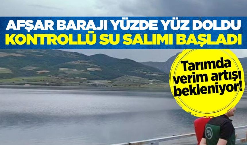 Afşar Barajı tamamen doldu: Su salımı yapılıyor