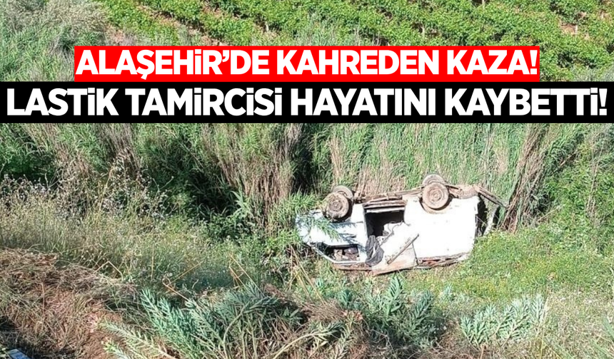 Alaşehir'de hafif ticari araç uçuruma yuvarlandı: 1 ölü
