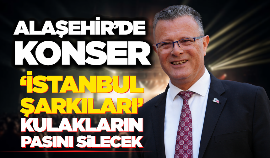 Alaşehir’de "İstanbul Şarkıları" Rüzgarı Esecek