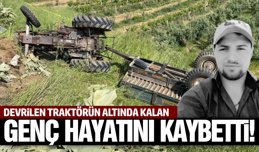 Alaşehir'de traktörün altında kalan genç sürücü hayatını kaybetti!