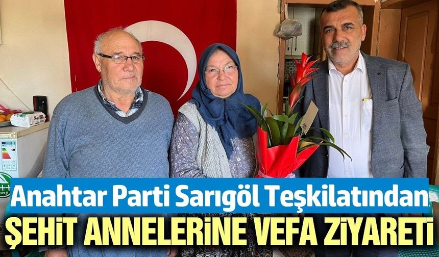 Anahtar Parti Sarıgöl'den şehit annelerine anlamlı ziyaret