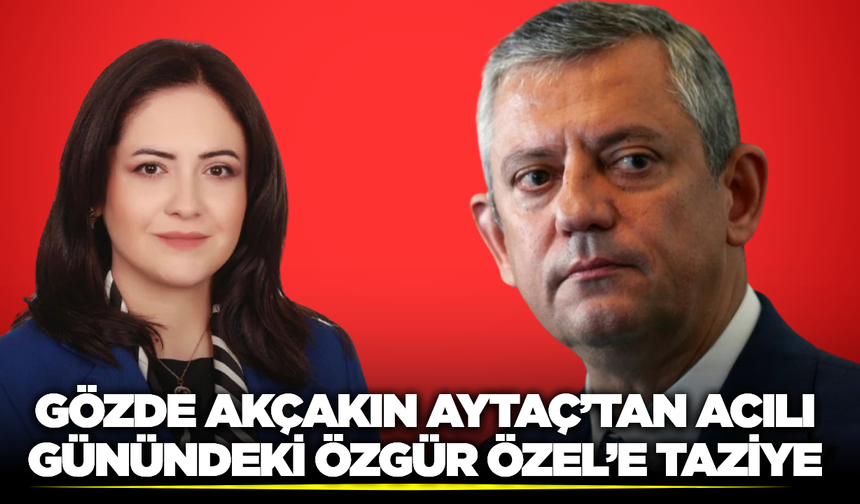 Aytaç'tan Özgür Özel'e Taziye Mesajı