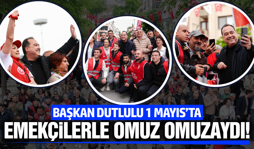 Başkan Dutlulu; "Manisa emekçinin şehridir"