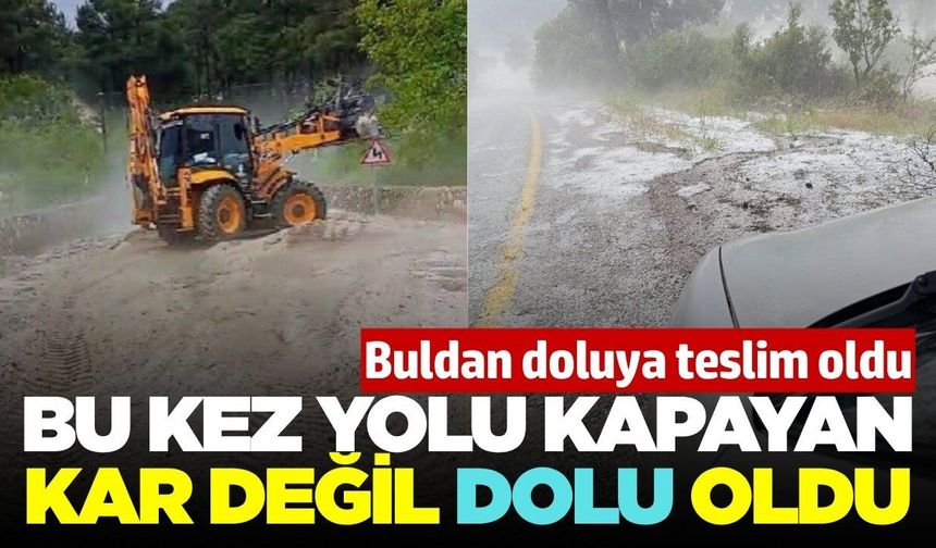 Buldan'da etkili olan dolu yağışı sonrası yol kapandı!