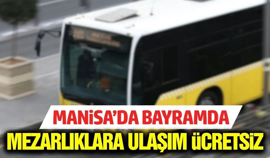 Manisa'dan bayram öncesi vatandaşa ücretsiz sefer müjdesi
