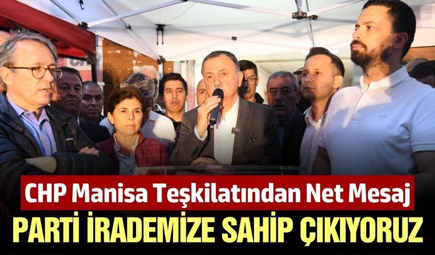 CHP Manisa örgütünden birlik mesajı: “Parti irademize sahip çıkıyoruz”