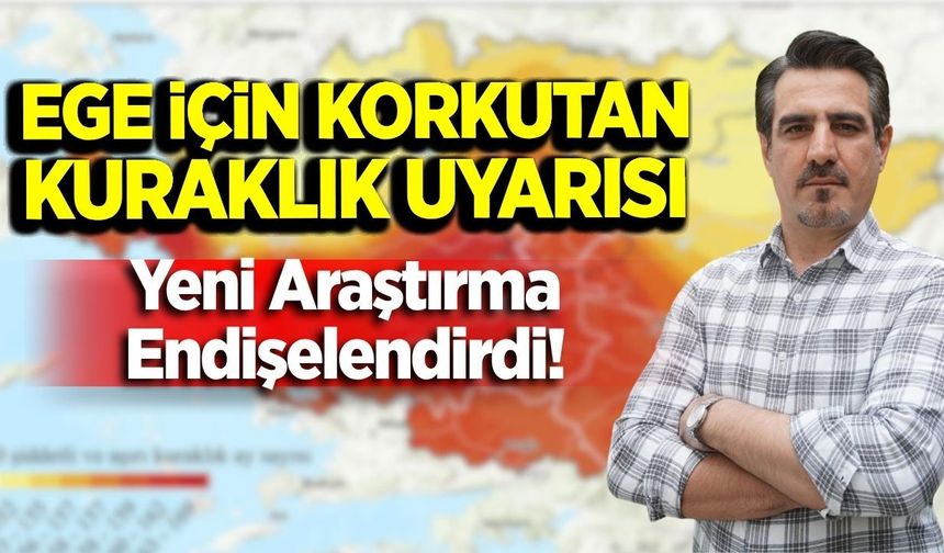 Ege’de gizli kuraklık tehlikesi büyüyor mu?