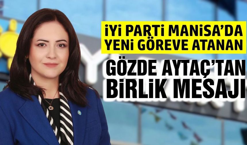 Manisa İYİ Parti'de Gözde Aytaç Göreve Başladı: "Birlik ve Beraberlik İçinde Çalışacağız”
