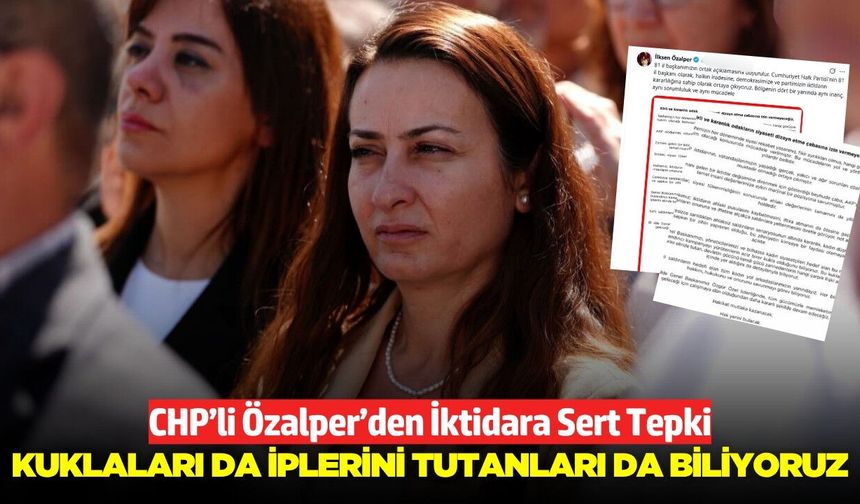 İlksen Özalper, "Bu kampanyayı yürütenlerin aciz birer kukla olduğunu biliyoruz"