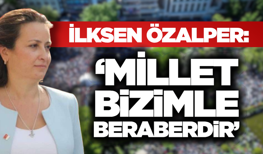 İlksen Özalper’den Birlik Mesajı: "Safımız Milletle Birdir"