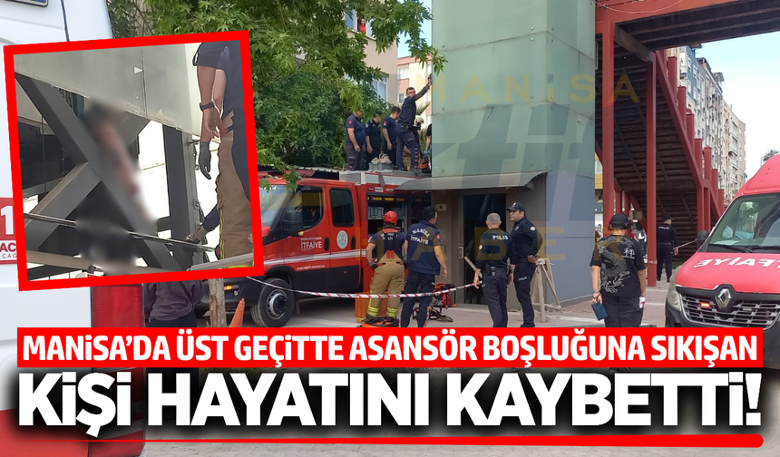 Manisa'da Üst Geçit Asansöründe Facia: 1 Kişi Hayatını Kaybetti