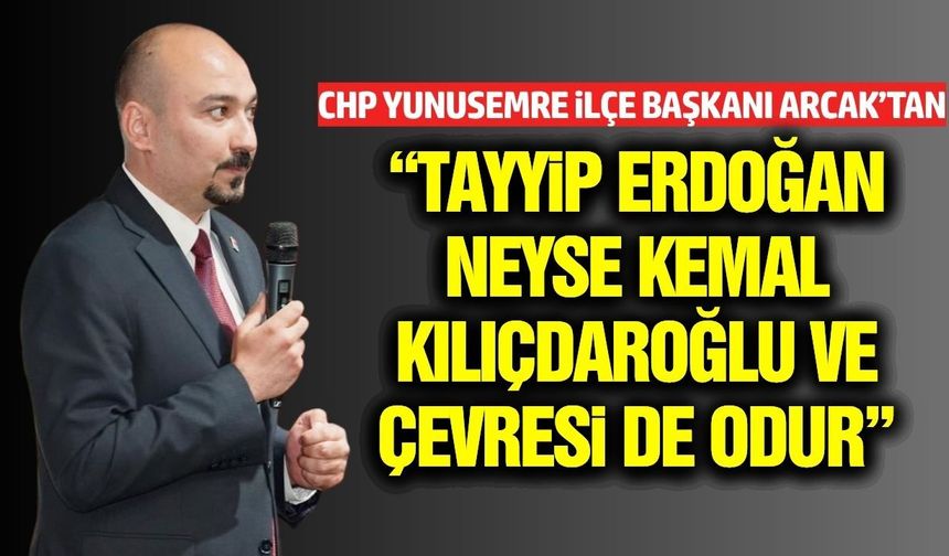 CHP Yunusemre İlçe Başkanı Arcak’tan sert açıklamalar: “Kılıçdaroğlu ve Çevresi Düşmanımdır”