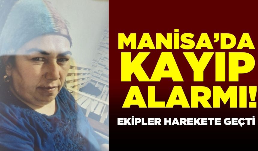 Manisa'da kayıp alarmı!
