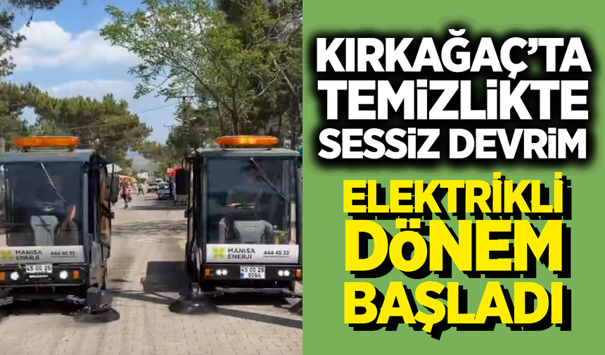 Kırkağaç’ta Temizlikte Yeni Dönem: Elektrikli Süpürge Araçları Göreve Başladı