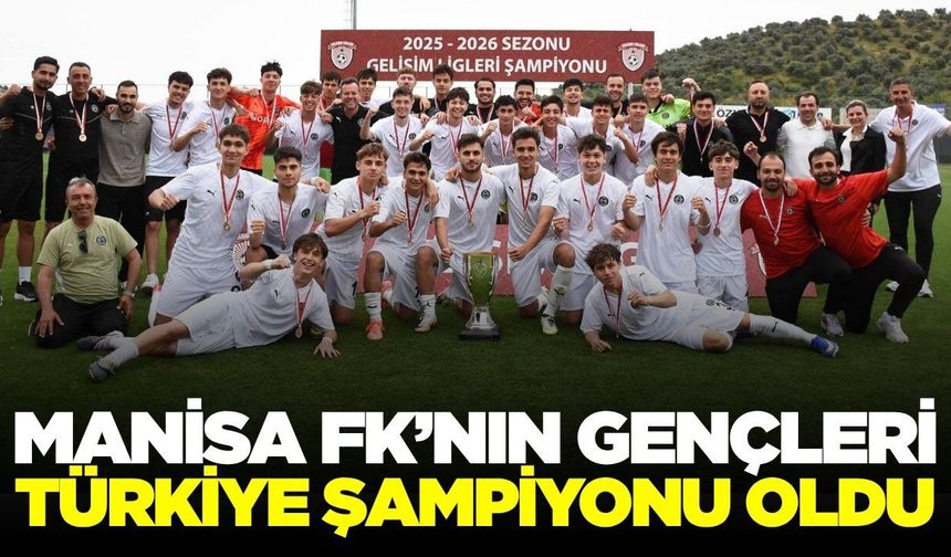 Manisa FK U19 Gelişim Ligi Şampiyonu Oldu