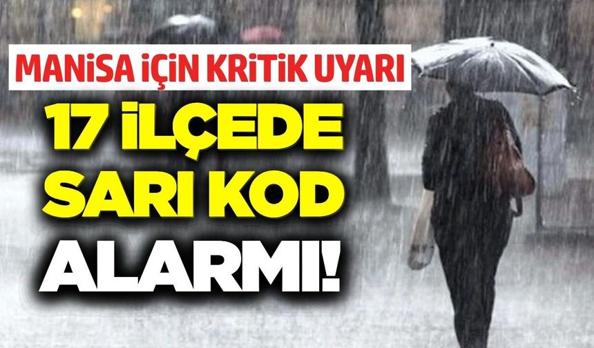 Bütün Manisa'ya uyarı yapıldı: Sel, heyelan, yıldırım ve dolu