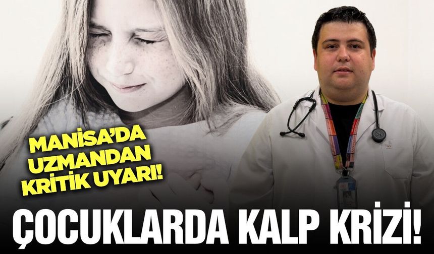 Manisa Şehir Hastanesi’nden ailelere 'Çocuklarda Kalp Krizi' uyarısı
