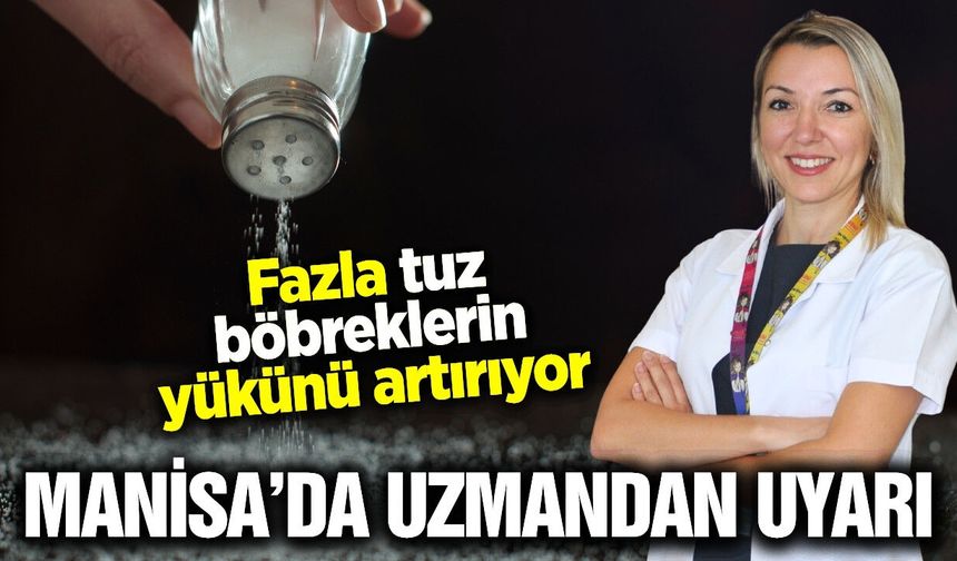 Manisa Şehir Hastanesi’nden tuz uyarısı: 'Fazlası böbrekleri yoruyor'