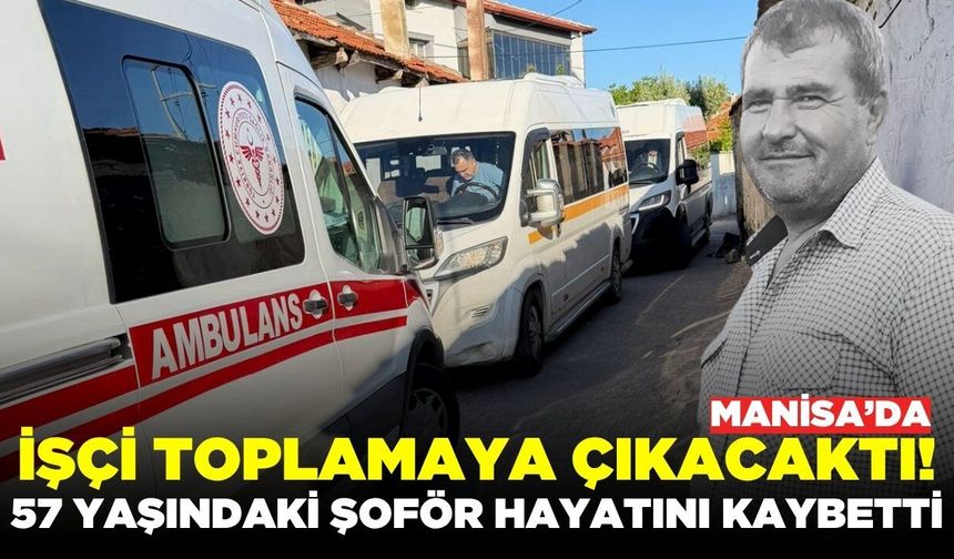 Manisa'da şoför esnafını yasa boğan ölüm!