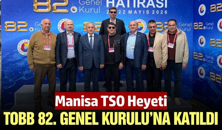 Manisa TSO, TOBB 82. Genel Kurulu’nda Manisa iş dünyasını temsil etti