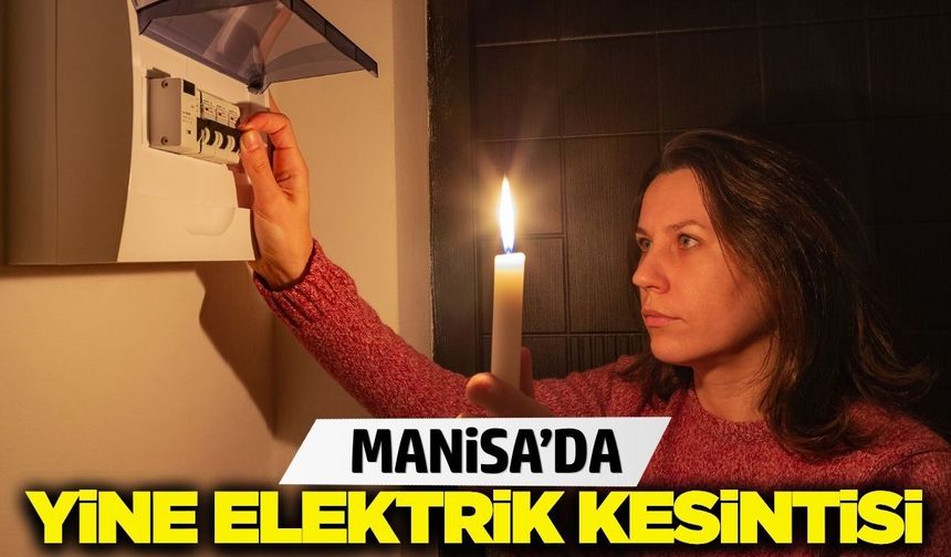Manisa'da elektrik kesintisi: Mahalleler ve saatler belli oldu