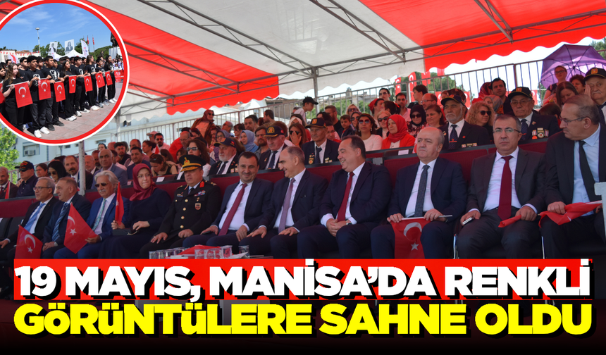 Manisa’da 19 Mayıs Bayramı Büyük Coşkuyla Kutlandı