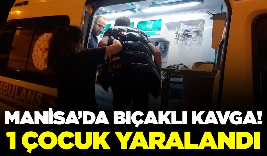 Manisa'da 2 çocuk arasında bıçaklı kavga: 1 yaralı