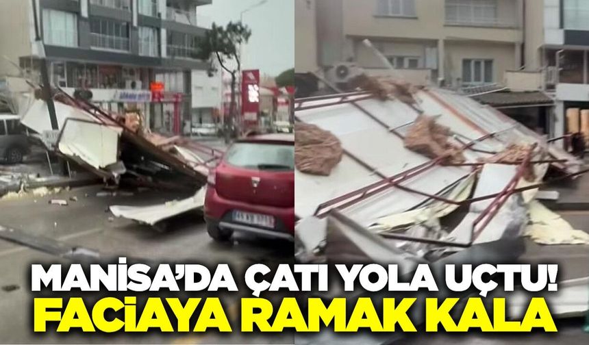 Manisa'da binanın çatısı yola uçtu!