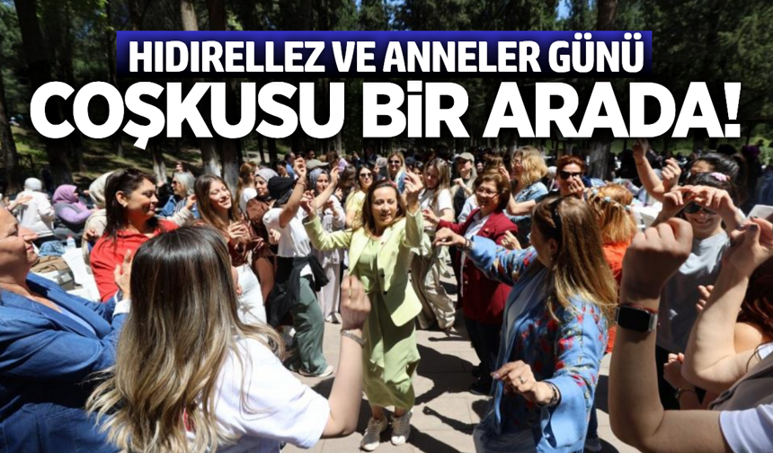 Manisa'da Hıdırellez ve Anneler Günü coşkusu!