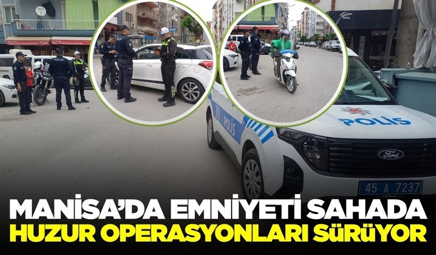 Manisa’da Emniyetten Huzur Operasyonu: 3 Saat Arayla Şok Denetim!