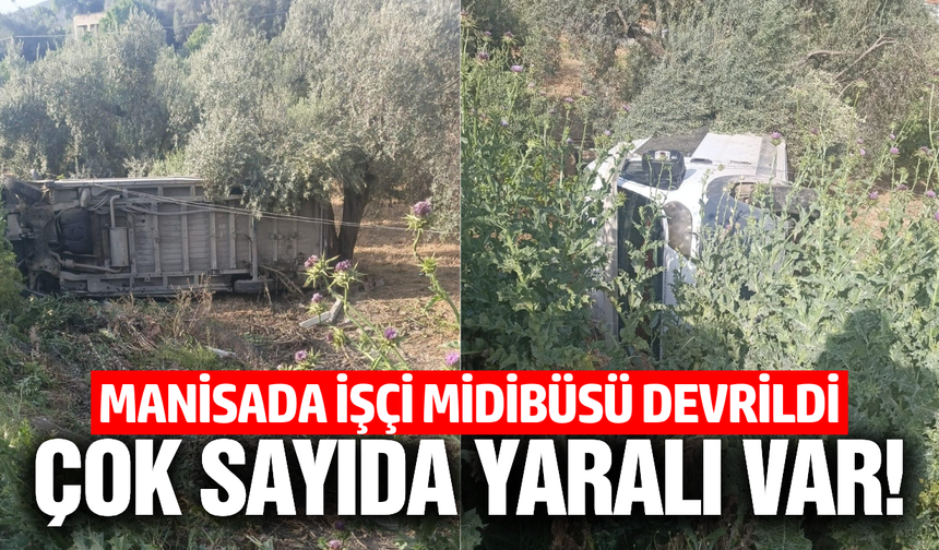Manisa'da işçi midibüsü kaza yaptı: Çok sayıda yaralı var