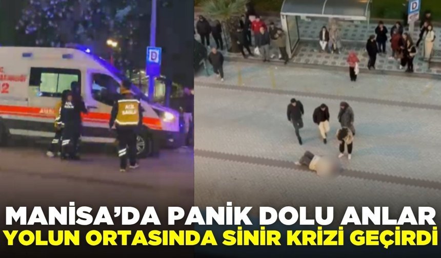 Turgutlu’da yol ortasında sinir krizi geçiren kadın hastaneye kaldırıldı