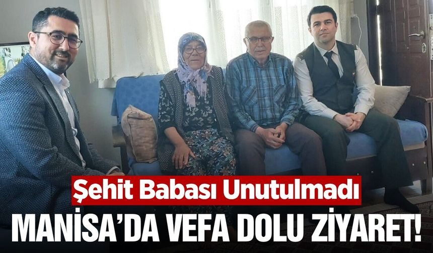 Manisa'da şehit babasına geçmiş olsun ziyareti