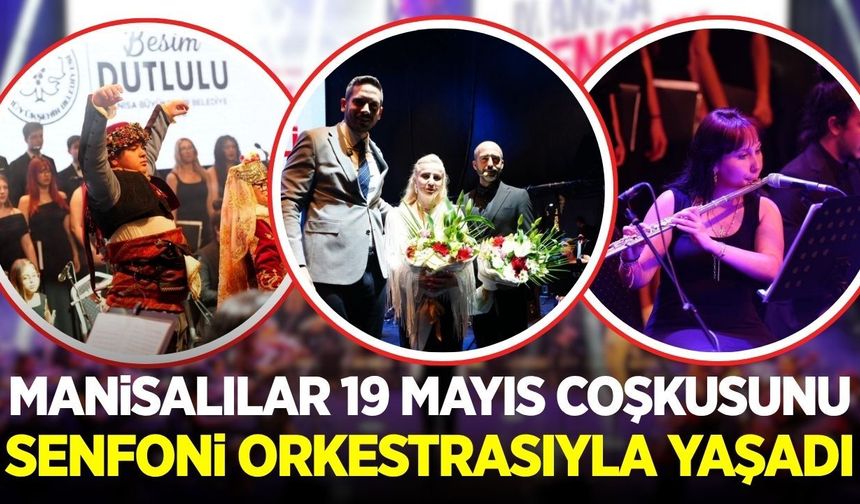 Manisa’da 19 Mayıs coşkusu senfoni ve çok sesli koroyla taçlandı