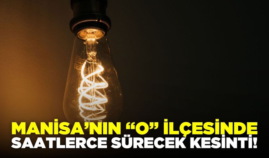Manisa'nın "o" ilçesinde kesinti: Saatlerce sürecek!