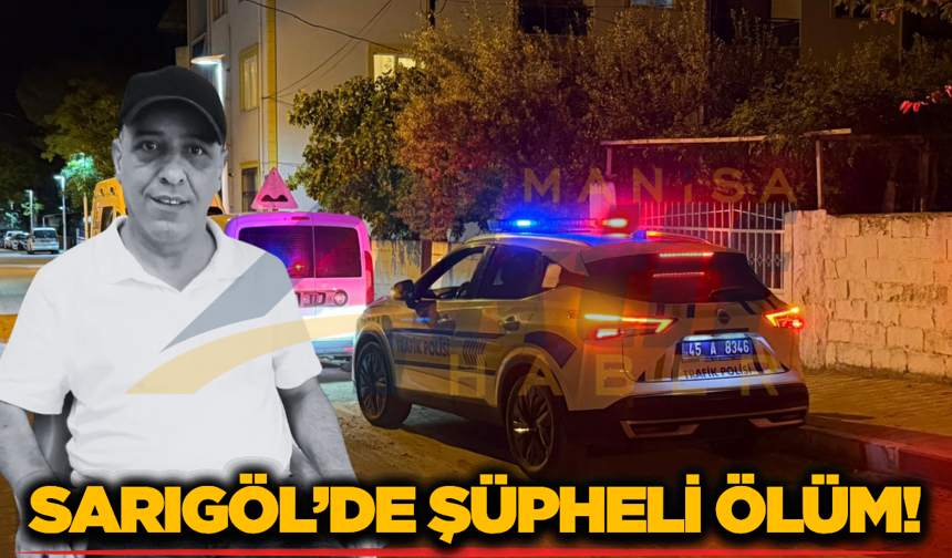 Sarıgöl’de Şüpheli Ölüm: Evde Cansız Bedeni Bulundu