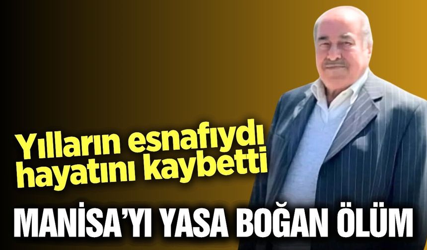 Manisa'nın sevilen esnafı hayatını kaybetti