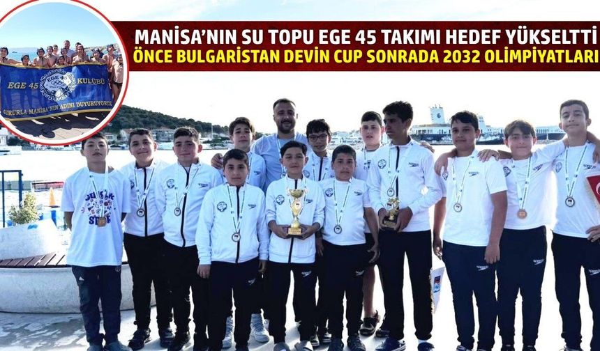Manisa’nın Su Topu Ege 45 takımı hedef yükseltti