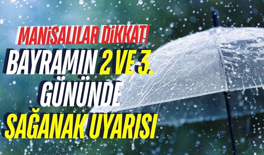 Meteoroloji uyardı: Manisa’da bayramda ani sağanak yağışı bekleniyor!
