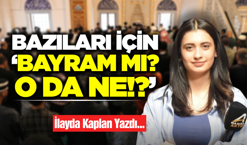 Bazıları için Bayram Mı O DA NE?