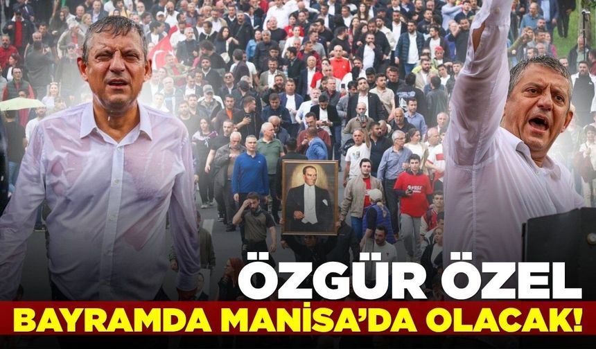 Özgür Özel bayramda Memleketinde olacak!