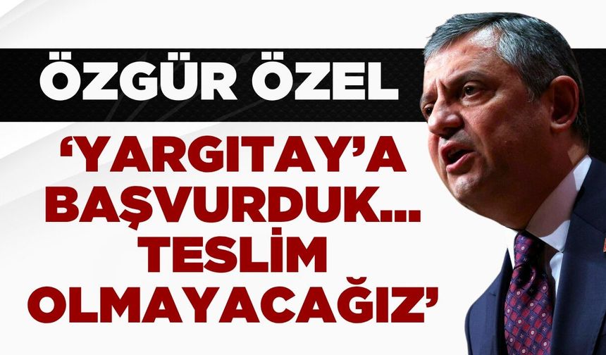Mutlak Butlan Kararı Sonrası Özgür Özel'den Açıklama: ''Teslim olmayacağız''