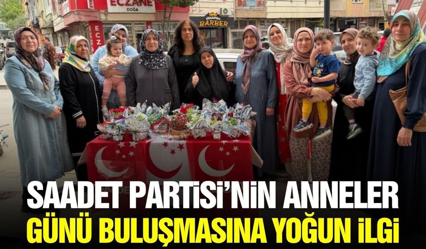 Saadet Partisi Alaşehir Hanım Kolları’ndan Anneler günü buluşması