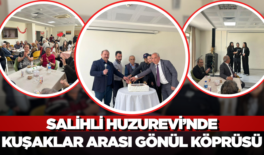 Salihli Huzurevi’nde Kuşaklar Buluştu