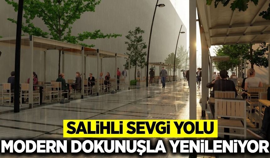 Salihli’ye modern sevgi yolu projesi başlıyor