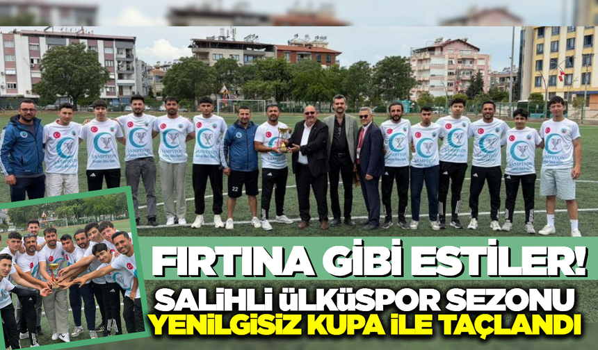 Salihli Ülküspor’da Şampiyonluk Coşkusu: Kupa Kaptanın Kollarında