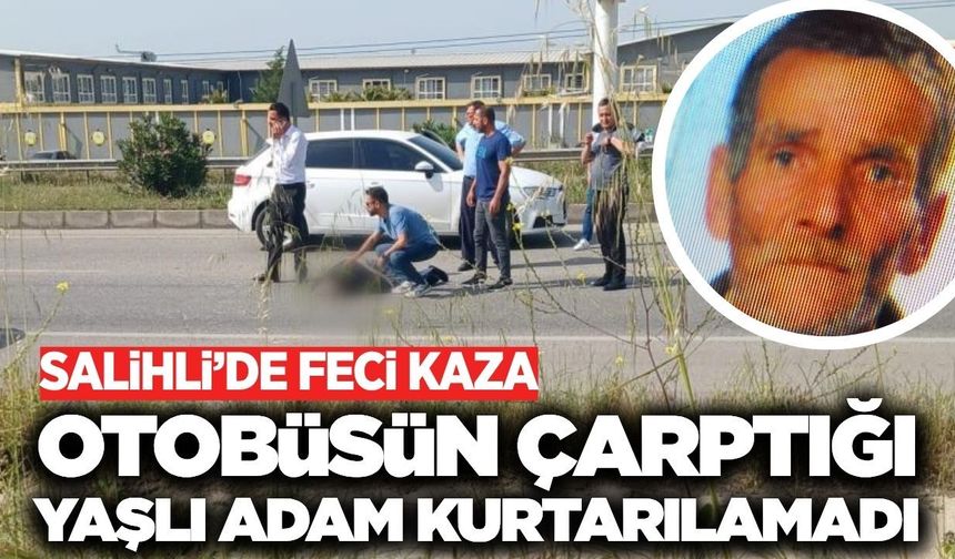 Salihli’de otobüsün çarptığı yaşlı adam hayatını kaybetti