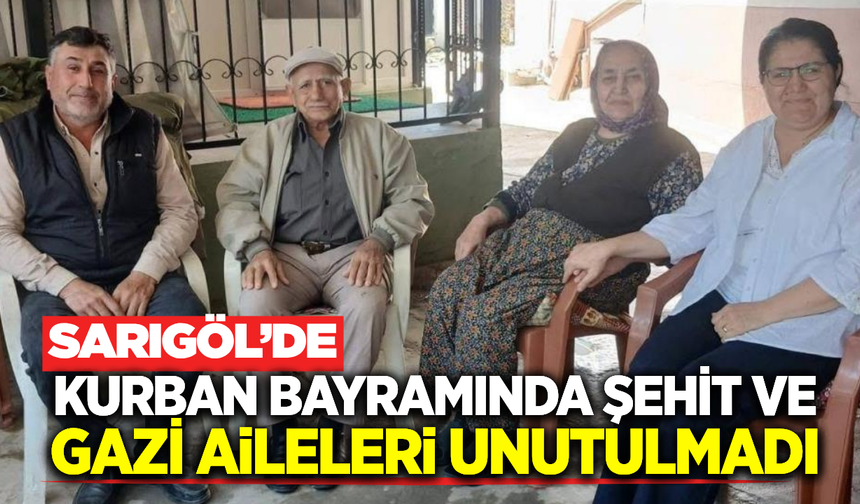 Sarıgöl’de Şehit Yakınları ve Gazilere Bayram Ziyareti